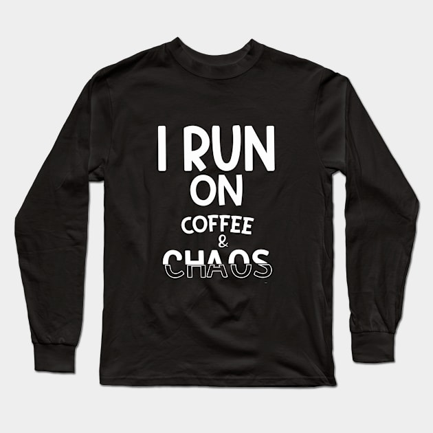 Run on Coffee and Chaos Long Sleeve T-Shirt by KZK101